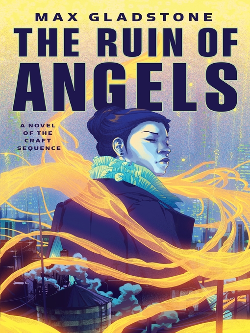 Title details for The Ruin of Angels by Max Gladstone - Available